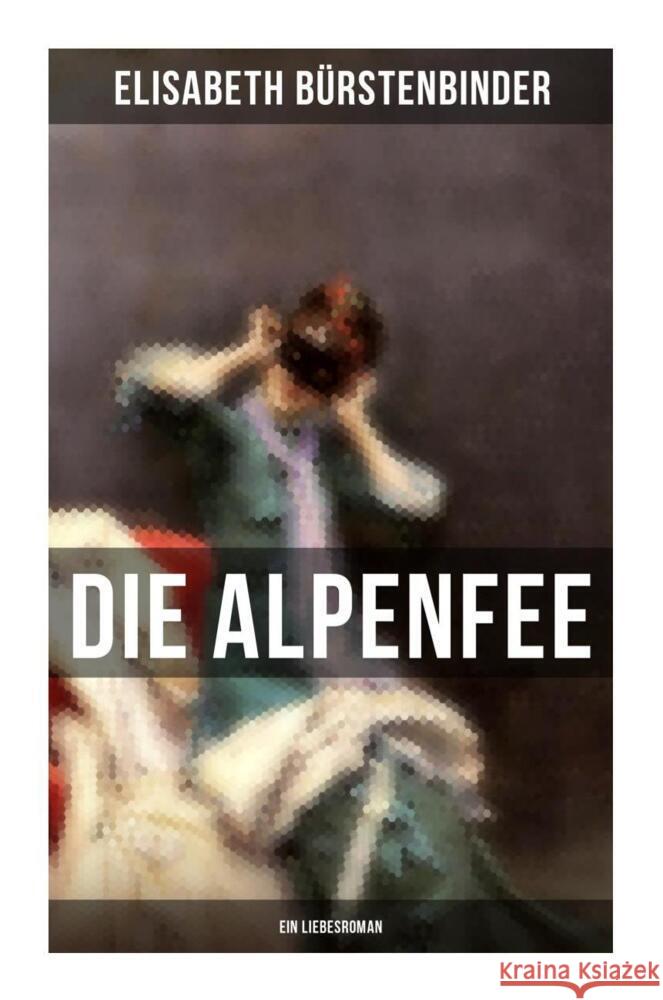 Die Alpenfee (Ein Liebesroman) Bürstenbinder, Elisabeth 9788027257836