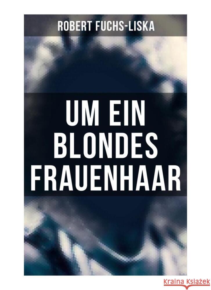 Um ein blondes Frauenhaar Fuchs-Liska, Robert 9788027258000