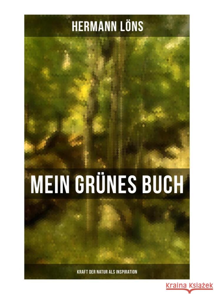 Mein grünes Buch - Kraft der Natur als Inspiration Löns, Hermann 9788027258079 Musaicum Books