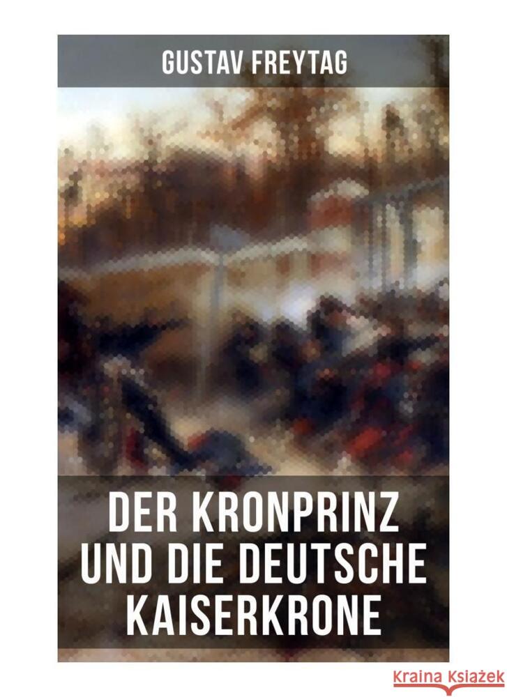 Der Kronprinz und die deutsche Kaiserkrone Freytag, Gustav 9788027258369