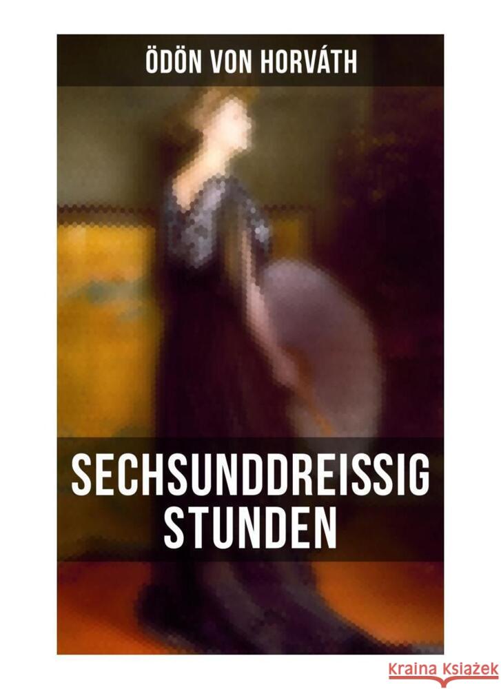 Sechsunddreißig Stunden Horváth, Ödön von 9788027258598 Musaicum Books