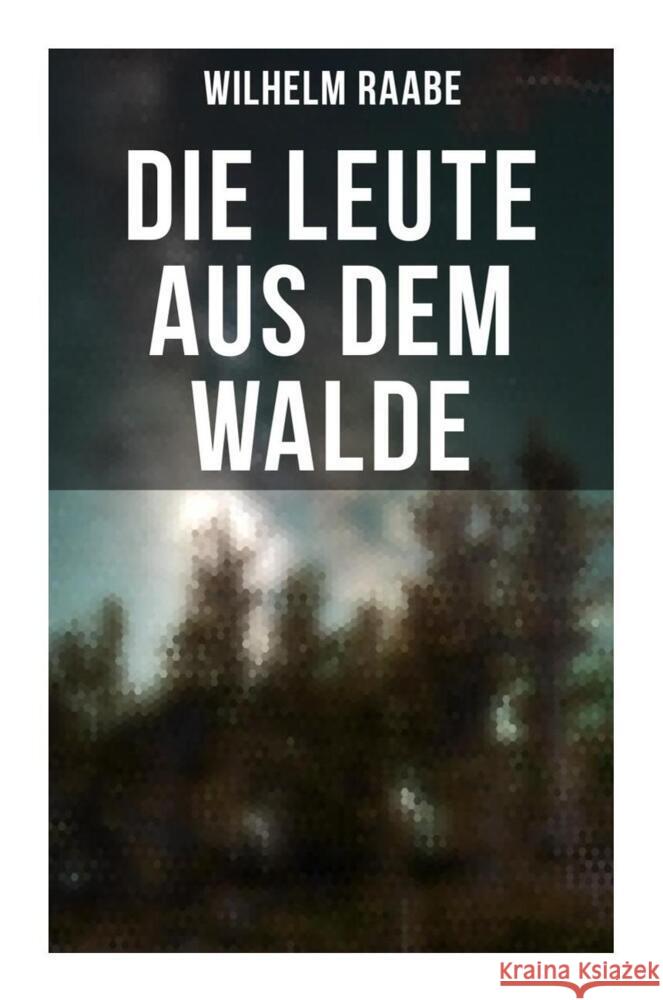 Die Leute aus dem Walde Raabe, Wilhelm 9788027258840 Musaicum Books