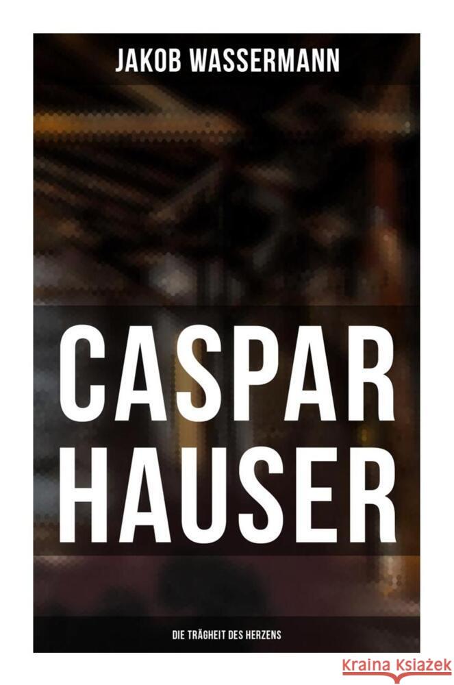 Caspar Hauser: Die Trägheit des Herzens Wassermann, Jakob 9788027259007 Musaicum Books