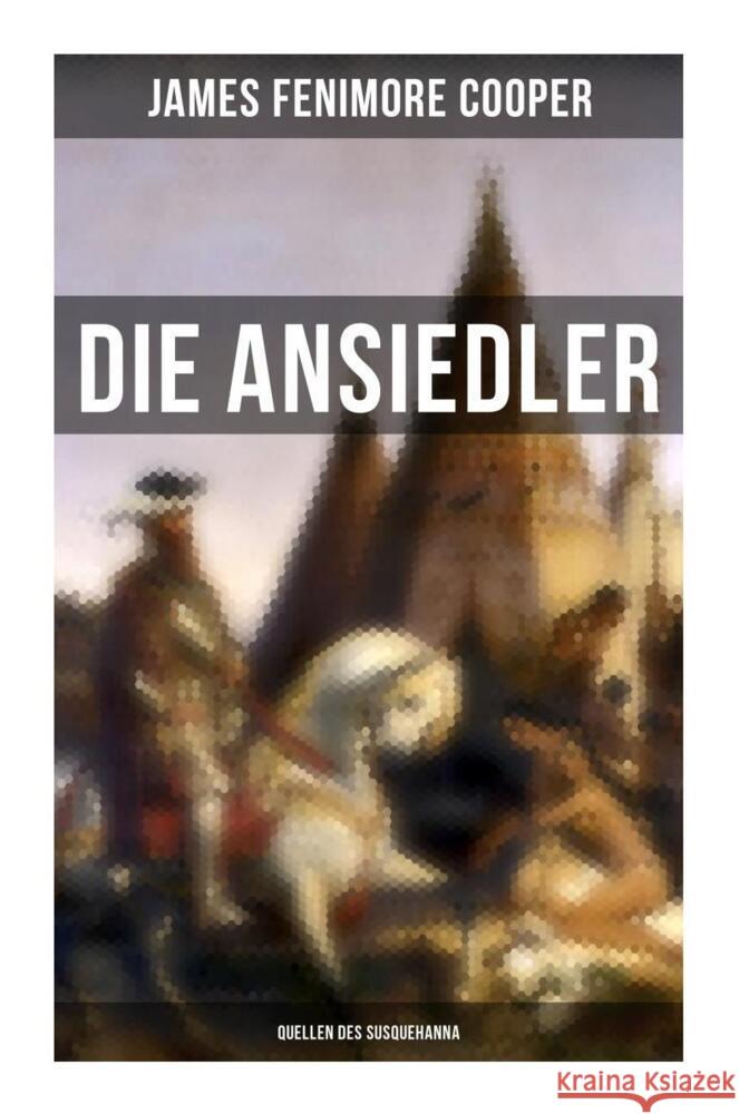 Die Ansiedler: Quellen des Susquehanna Cooper, James Fenimore 9788027259052 Musaicum Books