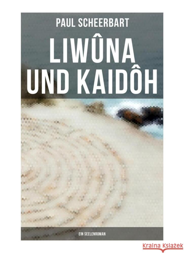 Liwûna und Kaidôh: Ein Seelenroman Scheerbart, Paul 9788027259151 Musaicum Books