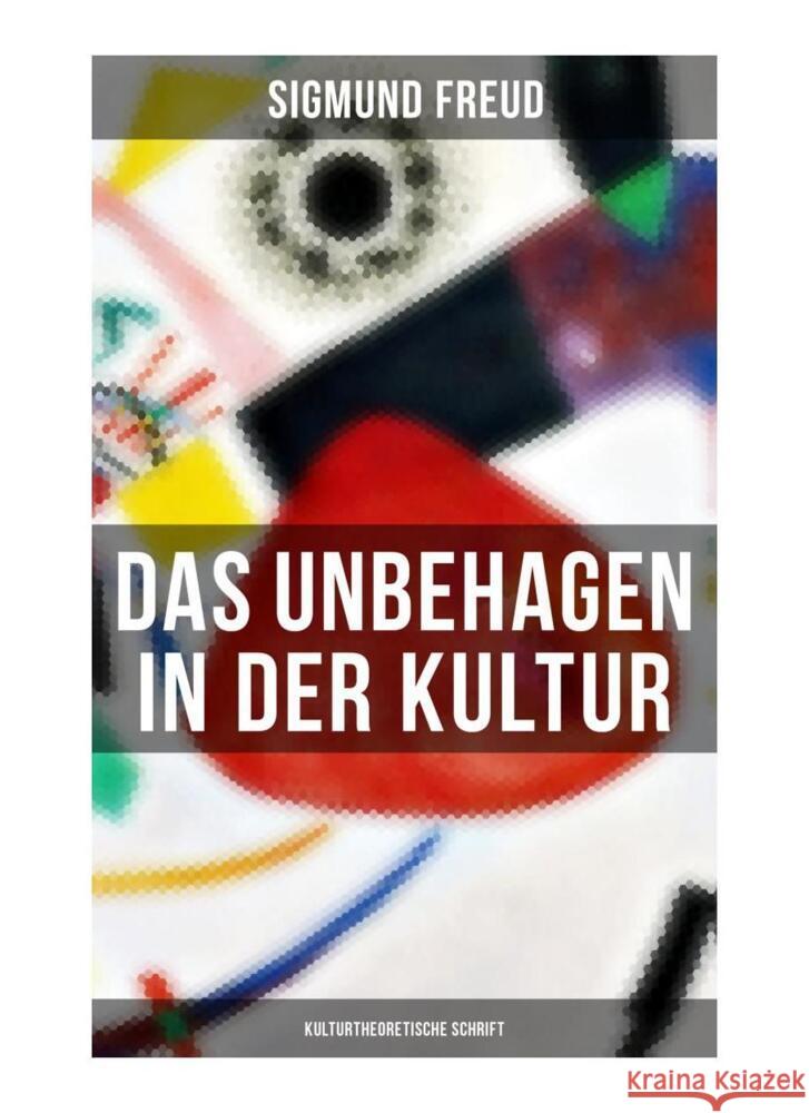 Das Unbehagen in der Kultur: Kulturtheoretische Schrift Freud, Sigmund 9788027259267 Musaicum Books