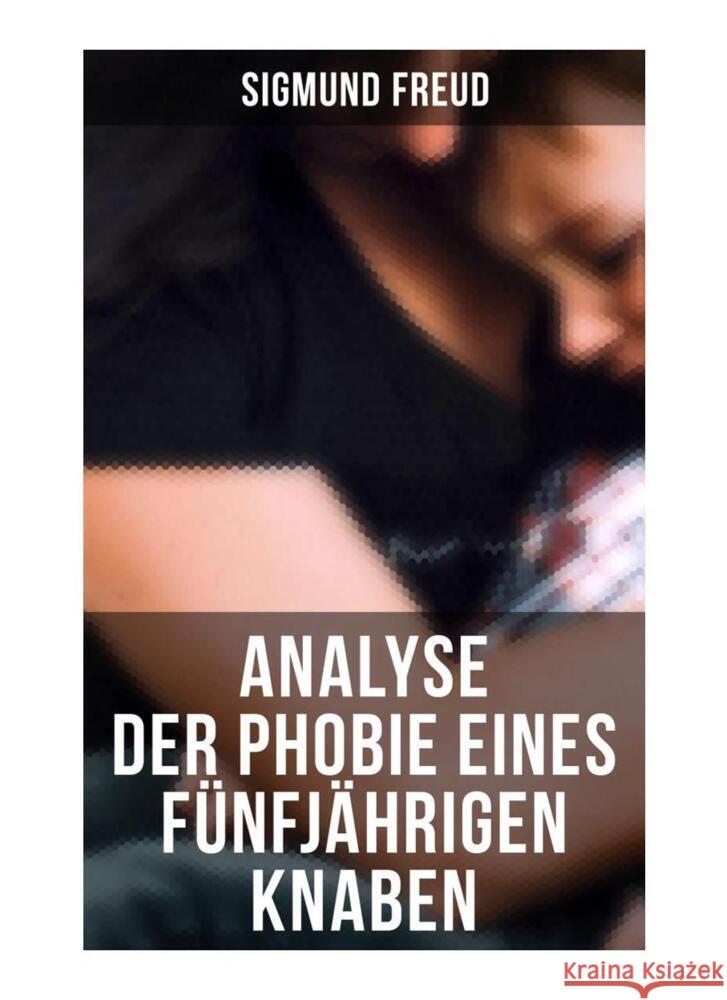 Sigmund Freud: Analyse der Phobie eines fünfjährigen Knaben Freud, Sigmund 9788027259298 Musaicum Books