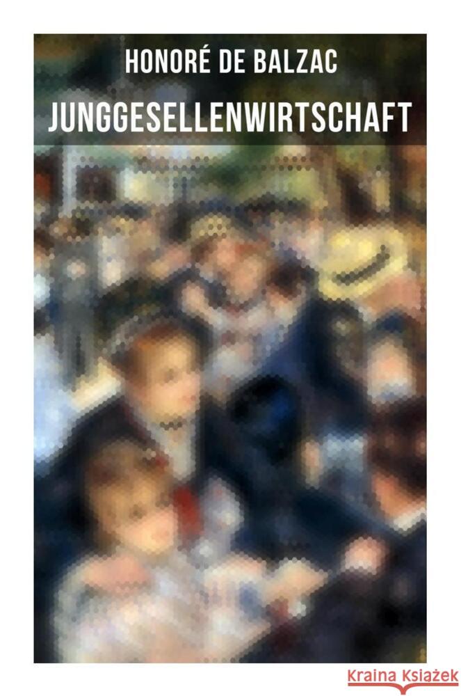 Junggesellenwirtschaft Balzac, Honoré de 9788027259571 Musaicum Books