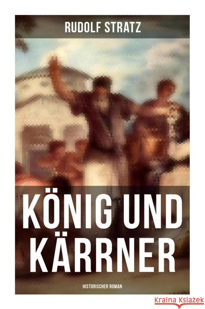 König und Kärrner: Historischer Roman Stratz, Rudolf 9788027259854 Musaicum Books