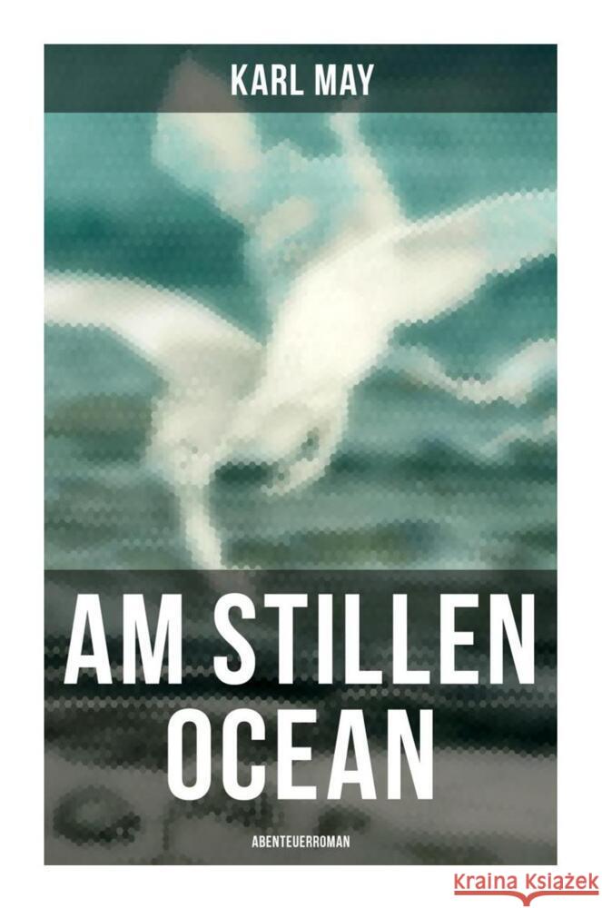 Am Stillen Ocean: Abenteuerroman May, Karl 9788027260348