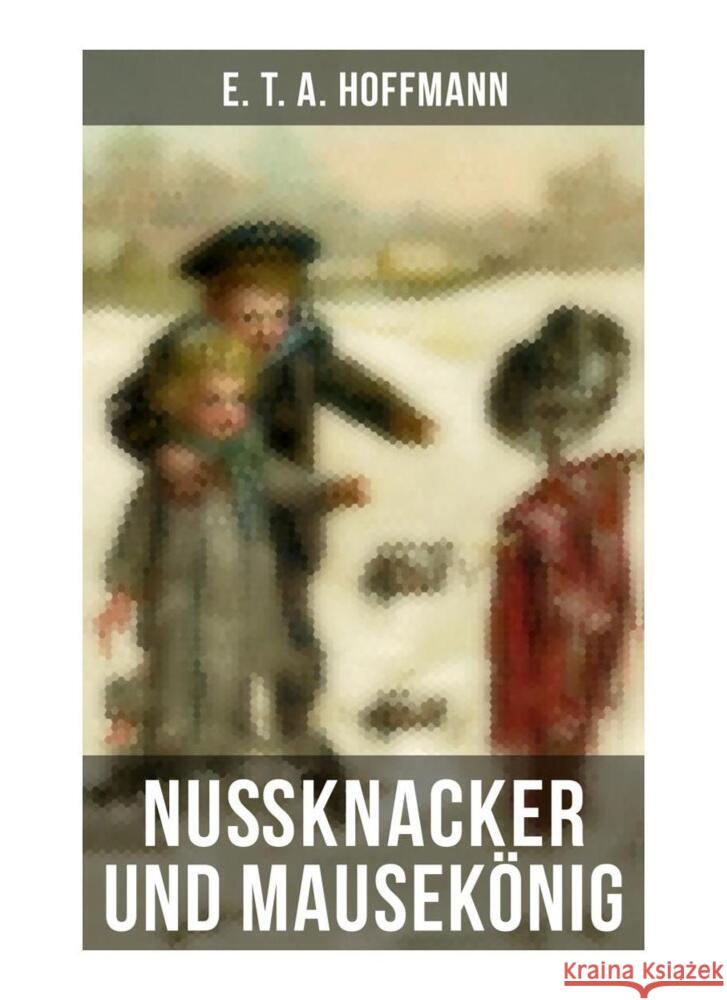 Nußknacker und Mausekönig Hoffmann, E. T. A. 9788027260614 Musaicum Books