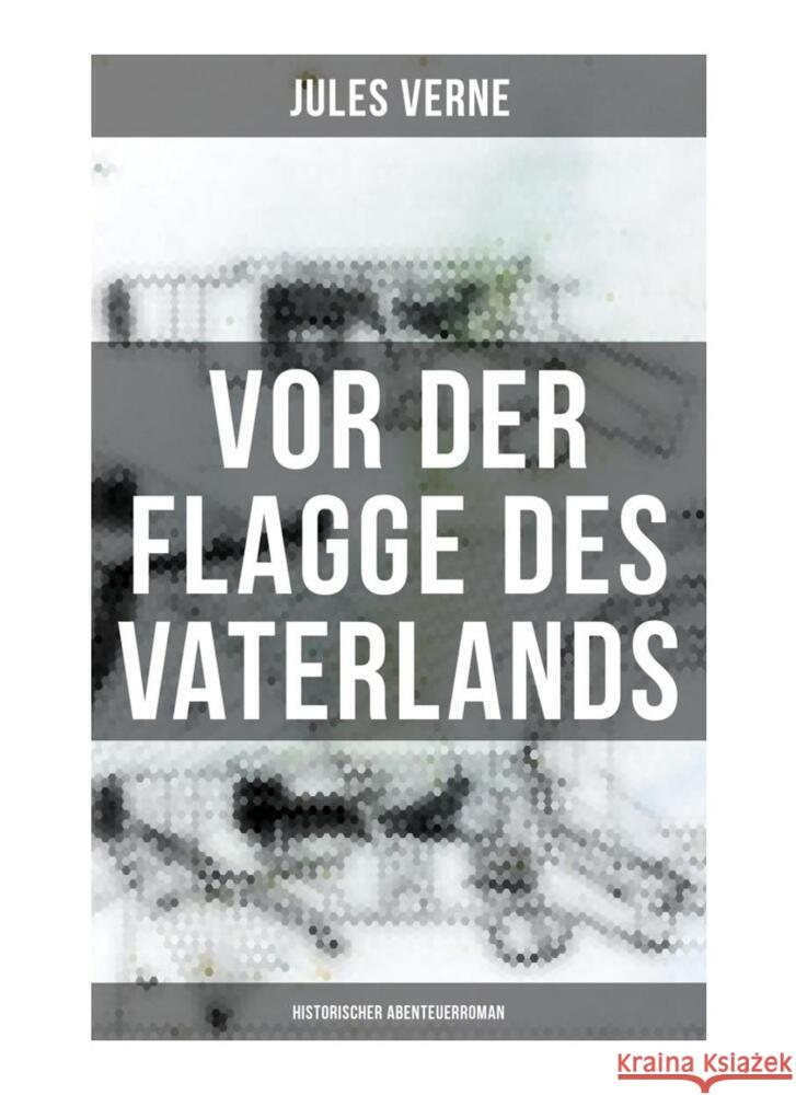 Vor der Flagge des Vaterlands: Historischer Abenteuerroman Verne, Jules 9788027261512 Musaicum Books