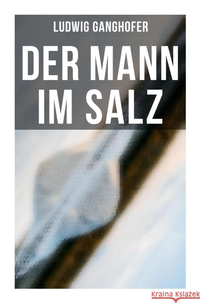 Der Mann im Salz Ganghofer, Ludwig 9788027261758 Musaicum Books