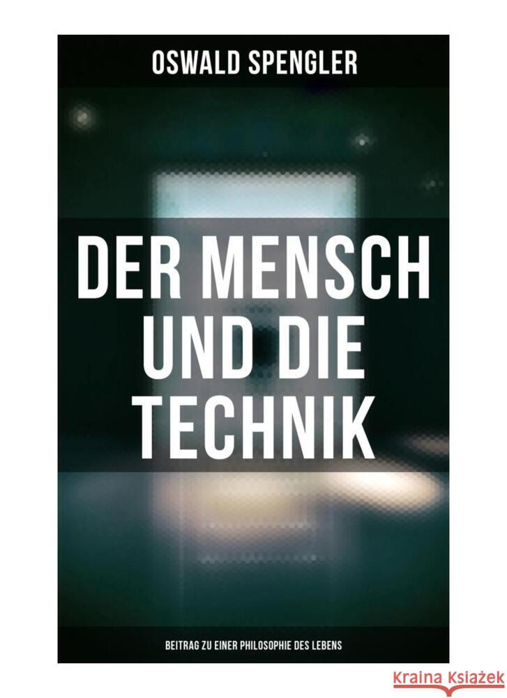 Der Mensch und die Technik (Beitrag zu einer Philosophie des Lebens) Spengler, Oswald 9788027261932 Musaicum Books