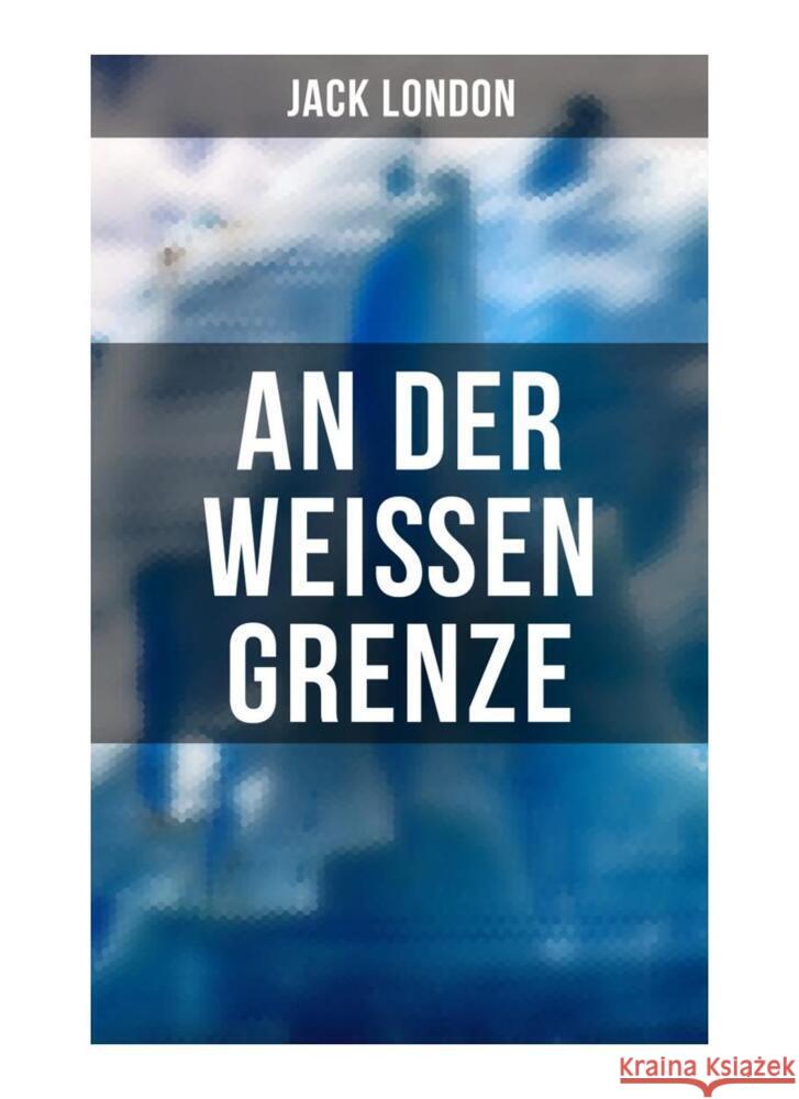 An der weißen Grenze London, Jack 9788027262021 Musaicum Books