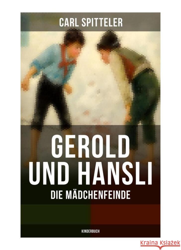 Gerold und Hansli: Die Mädchenfeinde (Kinderbuch) Spitteler, Carl 9788027262373 Musaicum Books