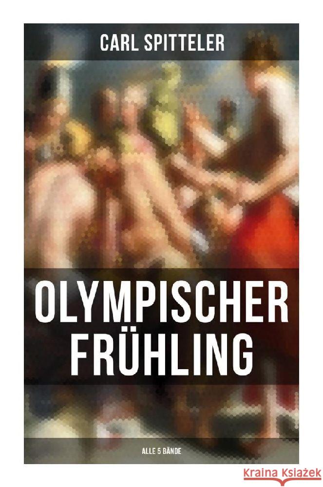 Olympischer Frühling (Alle 5 Bände) Spitteler, Carl 9788027262380 Musaicum Books