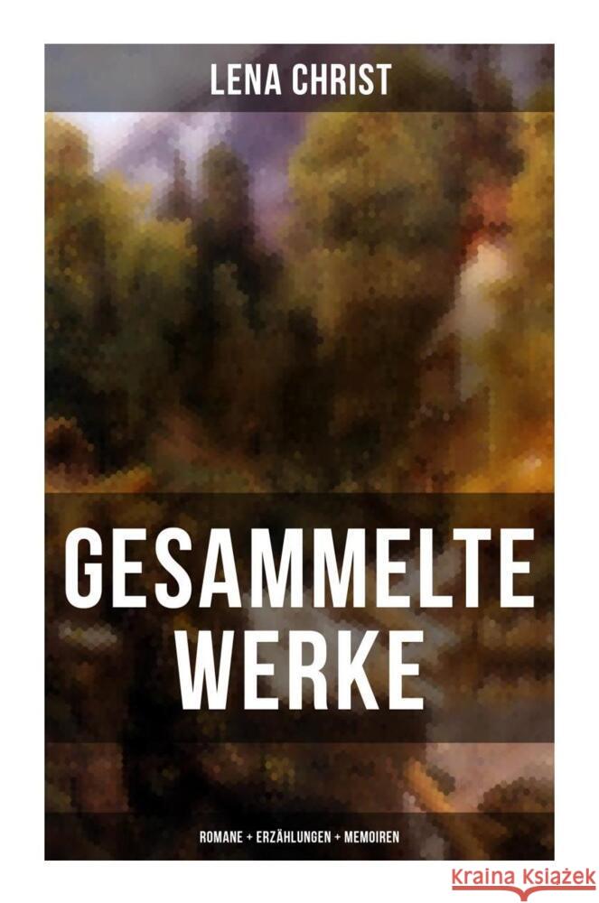 Gesammelte Werke: Romane + Erzählungen + Memoiren Christ, Lena 9788027262885 Musaicum Books