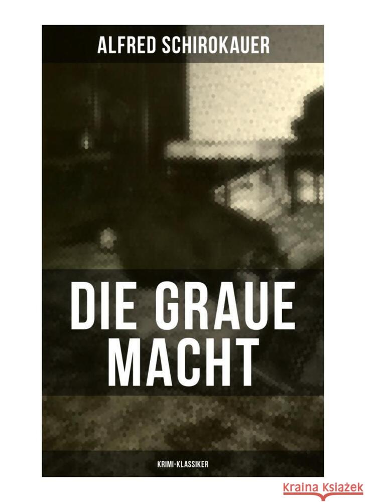 Die graue Macht (Krimi-Klassiker) Schirokauer, Alfred 9788027263295 Musaicum Books