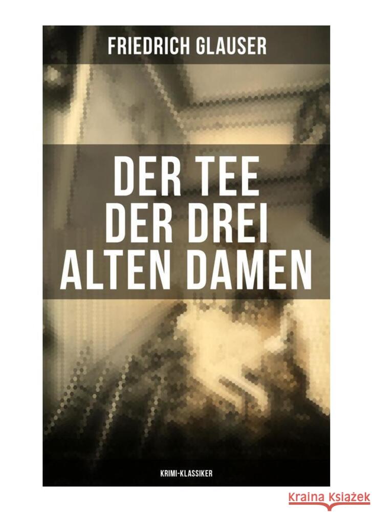 Der Tee der drei alten Damen (Krimi-Klassiker) Glauser, Friedrich 9788027263356