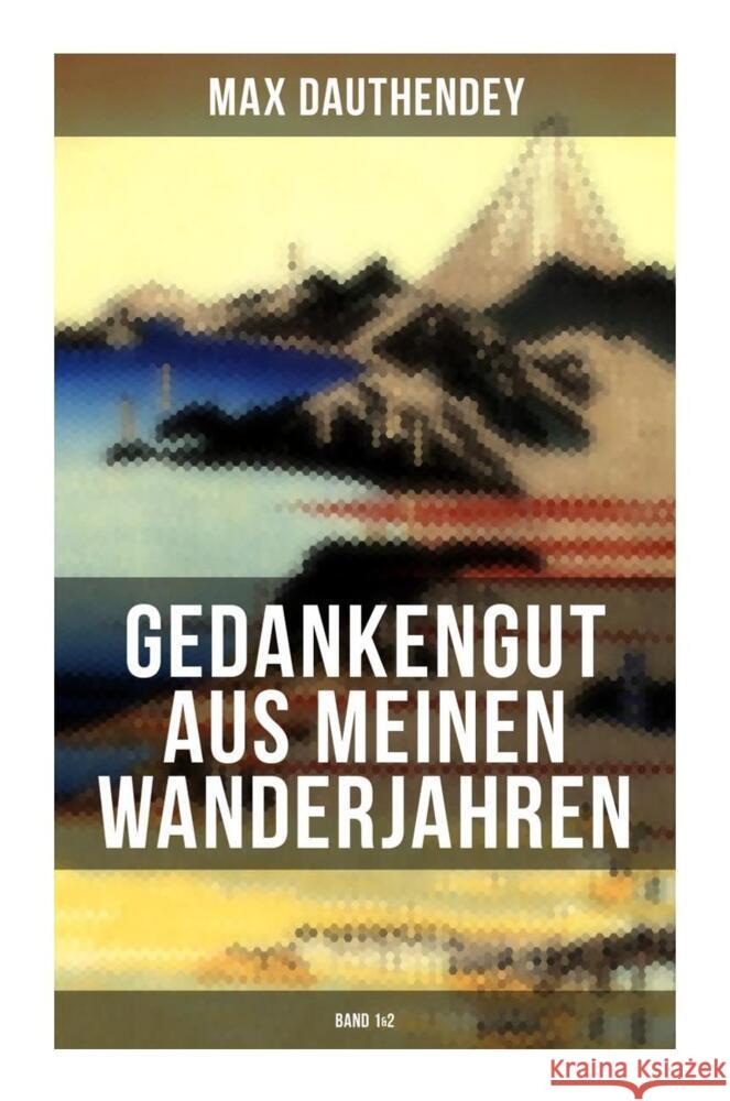 Gedankengut aus meinen Wanderjahren (Band 1&2) Dauthendey, Max 9788027263493 Musaicum Books