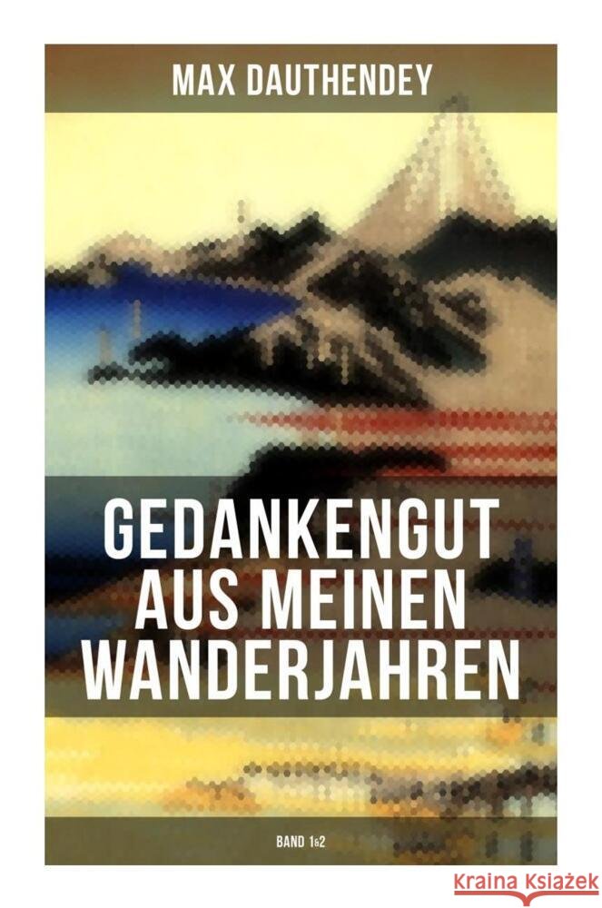 Gedankengut aus meinen Wanderjahren (Band 1&2) Dauthendey, Max 9788027263493 Musaicum Books