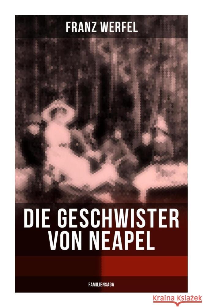 Die Geschwister von Neapel (Familiensaga) Werfel, Franz 9788027263745 Musaicum Books