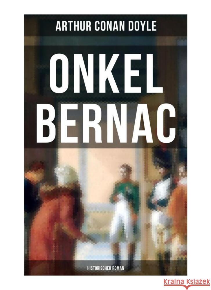 Onkel Bernac (Historischer Roman) Doyle, Arthur Conan 9788027263974 Musaicum Books