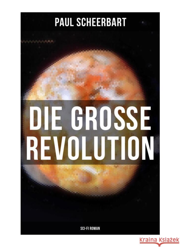 Die große Revolution (Sci-Fi Roman) Scheerbart, Paul 9788027264001 Musaicum Books