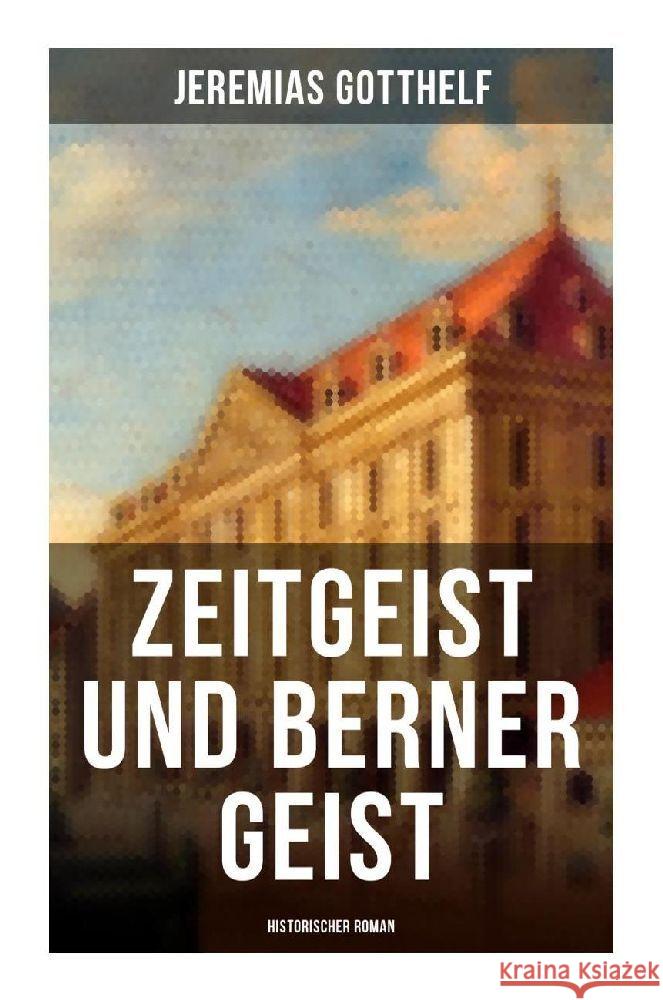 Zeitgeist und Berner Geist (Historischer Roman) Gotthelf, Jeremias 9788027264131 Musaicum Books