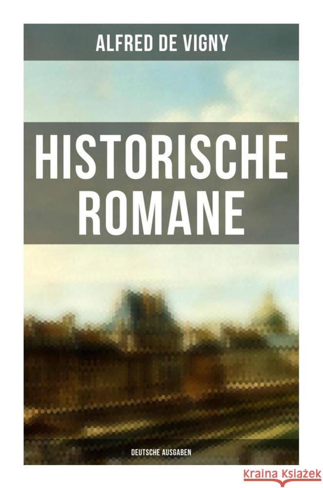 Historische Romane von Alfred de Vigny (Deutsche Ausgaben) Vigny, Alfred de 9788027264148