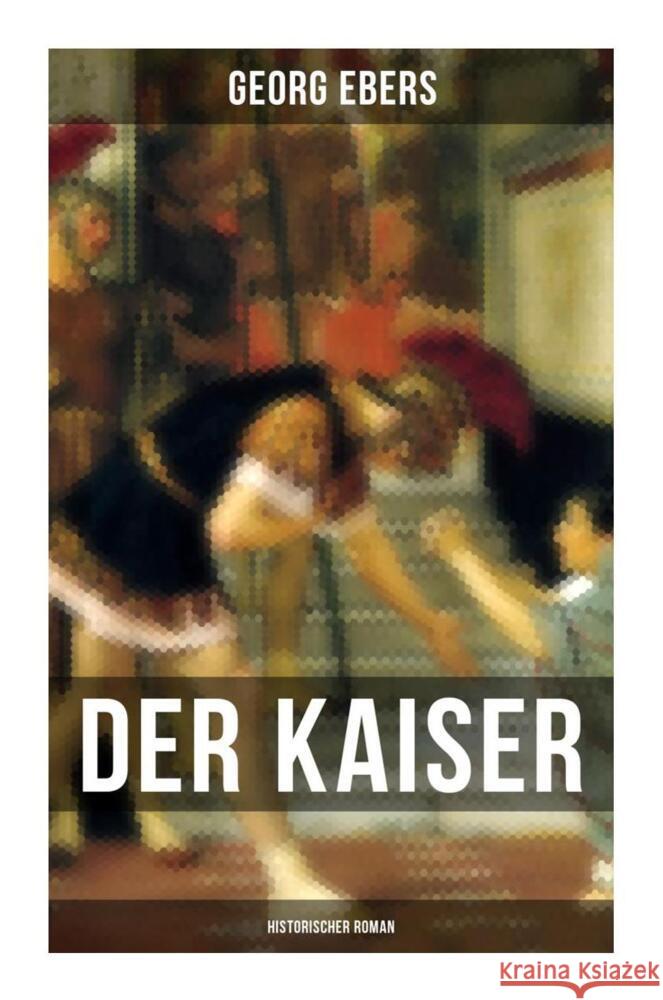 Der Kaiser (Historischer Roman) Ebers, Georg 9788027264209 Musaicum Books