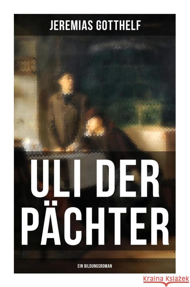 Uli der Pächter (Ein Bildungsroman) Gotthelf, Jeremias 9788027264346 Musaicum Books