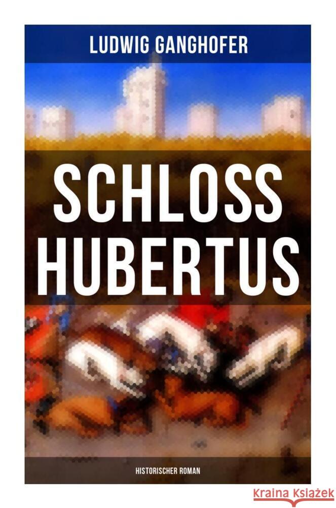 Schloß Hubertus (Historischer Roman) Ganghofer, Ludwig 9788027264353 Musaicum Books