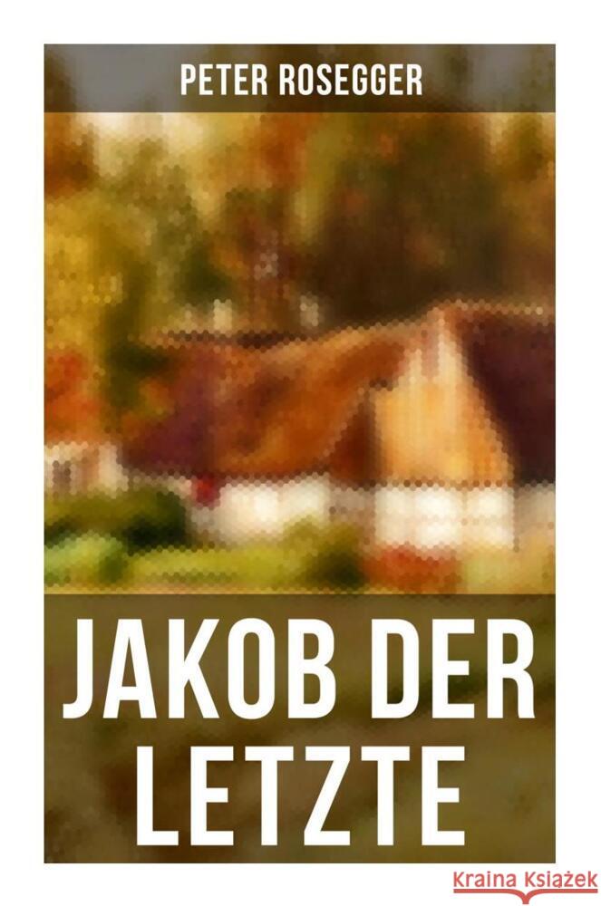 Jakob der Letzte Rosegger, Peter 9788027264384 Musaicum Books