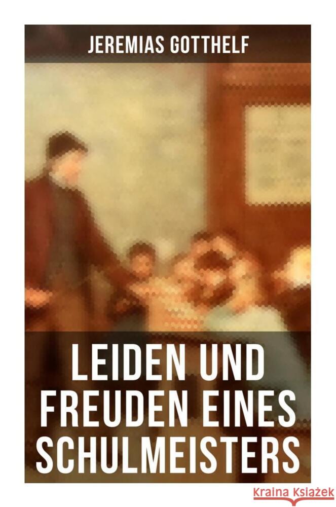 Leiden und Freuden eines Schulmeisters Gotthelf, Jeremias 9788027264520 Musaicum Books