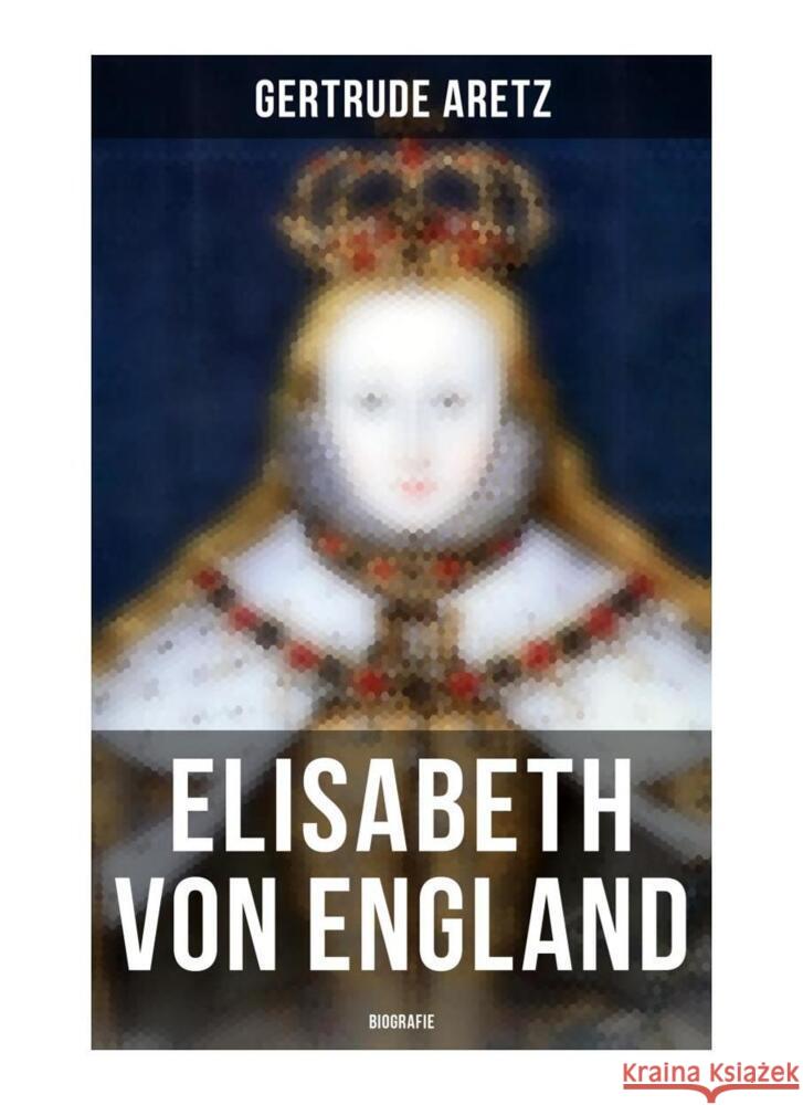 Elisabeth von England: Biografie Aretz, Gertrude 9788027264629