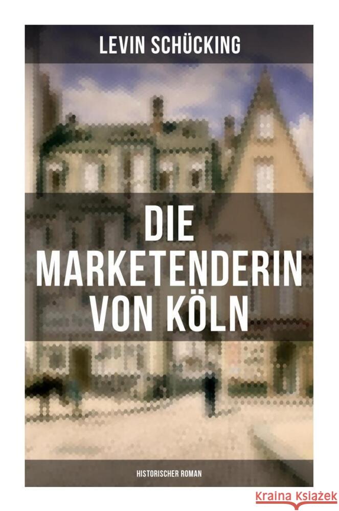 Die Marketenderin von Köln (Historischer Roman) Schücking, Levin 9788027264742 Musaicum Books