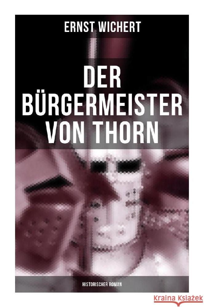 Der Bürgermeister von Thorn (Historischer Roman) Wichert, Ernst 9788027264889