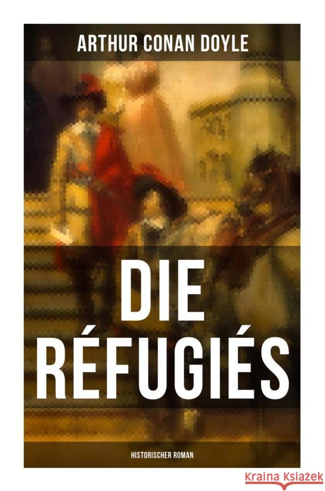 Die Réfugiés (Historischer Roman) Doyle, Arthur Conan 9788027264957 Musaicum Books