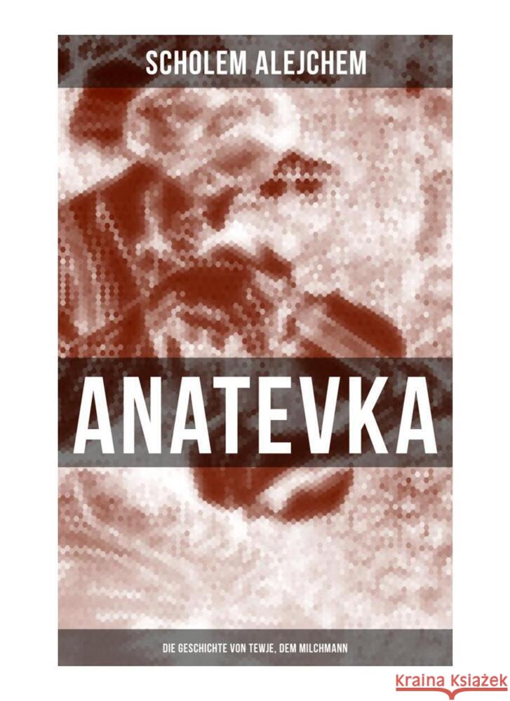 Anatevka: Die Geschichte von Tewje, dem Milchmann Scholem Alejchem 9788027265220 Musaicum Books