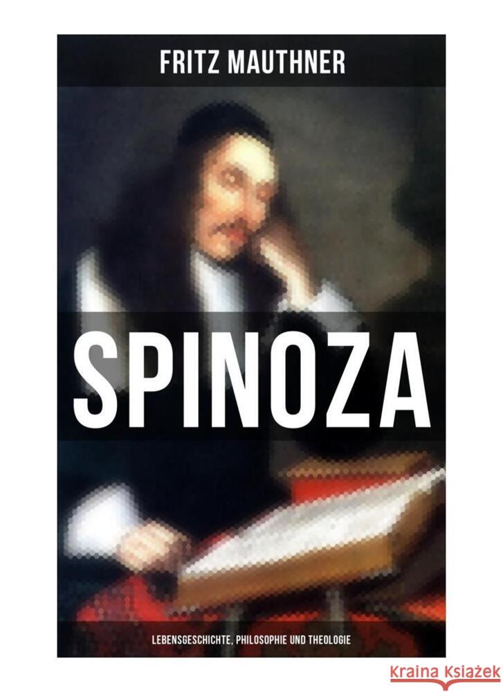 SPINOZA - Lebensgeschichte, Philosophie und Theologie Mauthner, Fritz 9788027265251