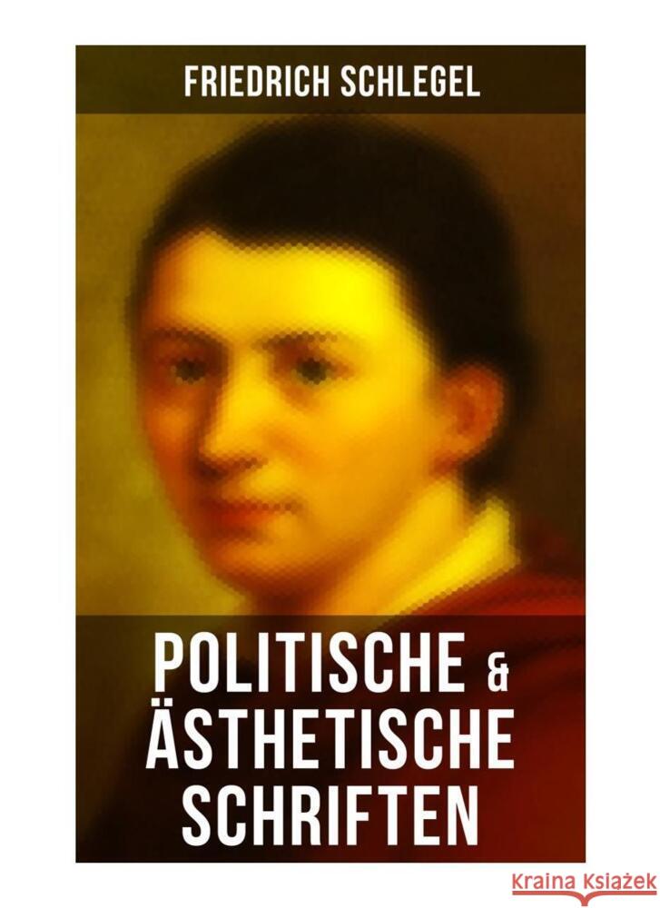 Friedrich Schlegel: Politische & Ästhetische Schriften Schlegel, Friedrich 9788027266272 Musaicum Books