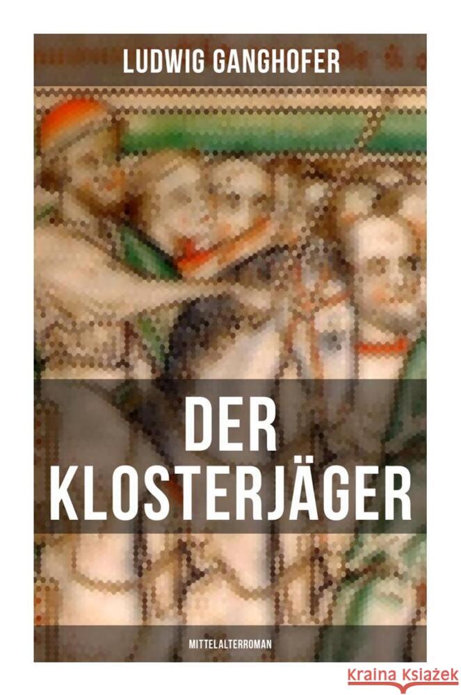 Der Klosterjäger (Mittelalterroman) Ganghofer, Ludwig 9788027266593 Musaicum Books