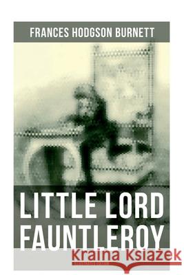 Little Lord Fauntleroy (Illustrated Edition): Including How Fauntleroy Occurred Frances Hodgson Burnett 9788027273225 Musaicum Books