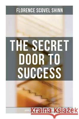 The Secret Door to Success: Learn the Knowledge of Spiritual Law Florence Scovel Shinn 9788027273539