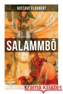 Salammb?: An Ancient Tale of Blood & Thunder Gustave Flaubert 9788027274970 OK Publishing