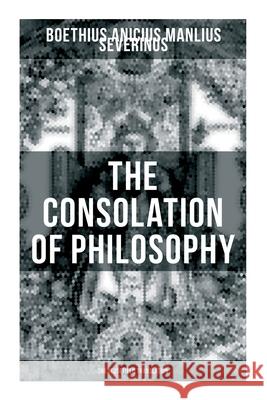 THE CONSOLATION OF PHILOSOPHY (The Sedgefield Translation) Anicius Manlius Severinus Boethius 9788027275083 OK Publishing