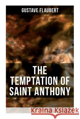 The Temptation of Saint Anthony: A Historical Novel Gustave Flaubert 9788027275137