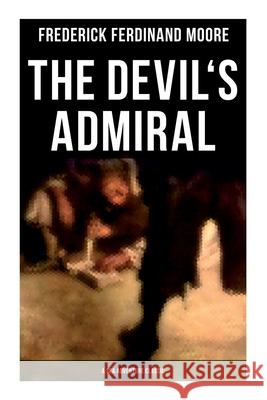 The Devil's Admiral (A Sea Adventure Classic) Frederick Ferdinand Moore 9788027275373